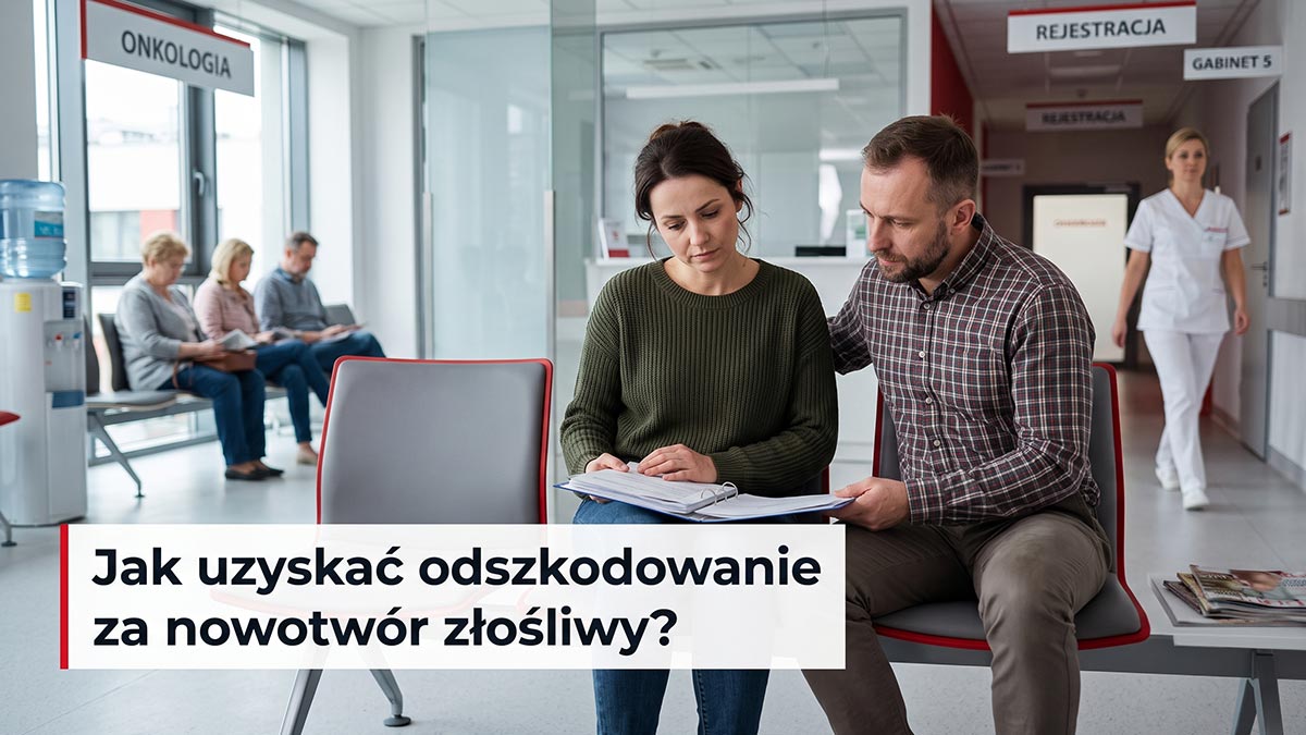 Odszkodowanie za nowotwór złośliwy — komu i jak je uzyskać